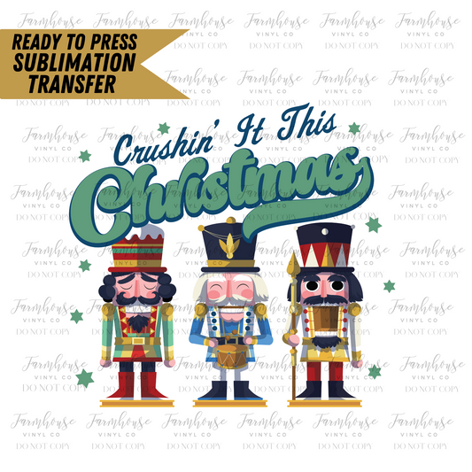 Crushin It This Christmas Nutcrackers Ready To Press Sublimation Transfer Design - Farmhouse Vinyl Co