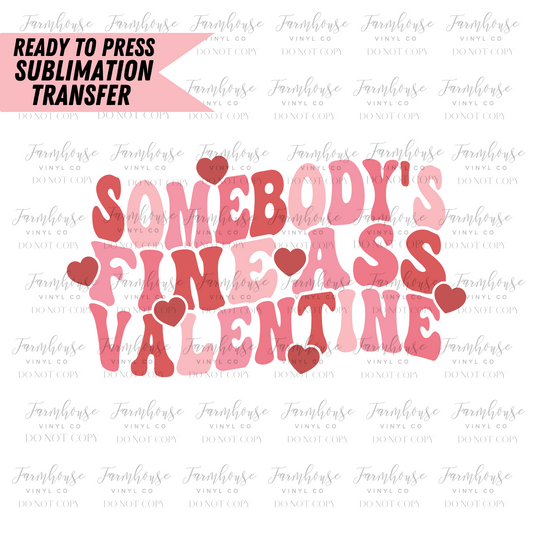 Somebodys Fine Ass Valentine Ready To Press Sublimation Transfer