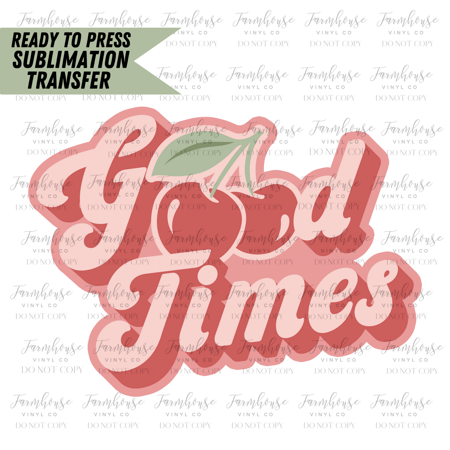 Good Times Cherry Ready To Press Sublimation Transfer Design - Farmhouse Vinyl Co