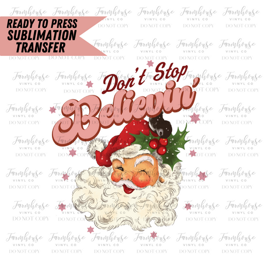 Don't Stop Believin' Santa Claus Ready to Press Sublimation Design Transfer - Farmhouse Vinyl Co